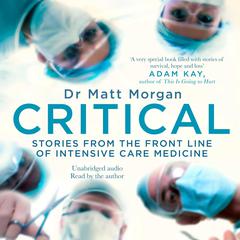 Critical: Stories from the front line of intensive care medicine Audiobook, by Matt Morgan