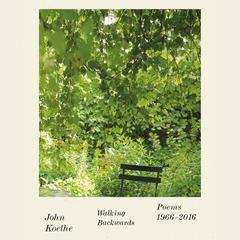 Walking Backwards: Poems 1966-2016 Audiobook, by John Koethe