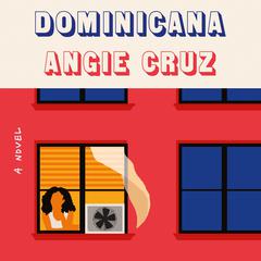 Dominicana: A Novel Audiobook, by Angie Cruz
