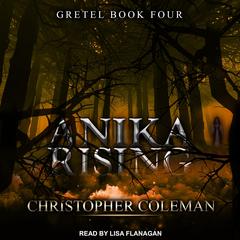 Anika Rising Audiobook, by Christopher Coleman
