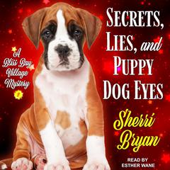 Secrets, Lies, and Puppy Dog Eyes: A Bliss Bay Cozy Mystery Audiobook, by Sherri Bryan