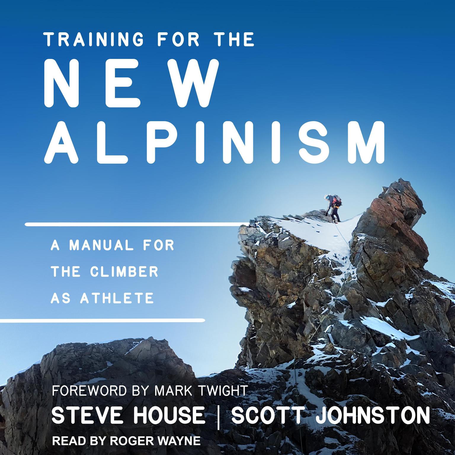 Training for the New Alpinism: A Manual for the Climber as Athlete Audiobook, by Steve House
