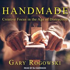 Handmade: Creative Focus in the Age of Distraction Audiobook, by 