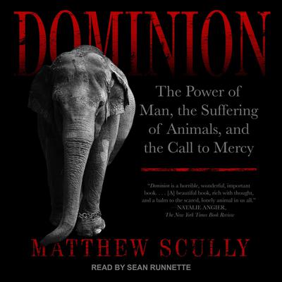 Dominion: The Power of Man, the Suffering of Animals, and the Call to Mercy Audiobook, by 