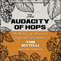 Audacity of Hops: The History of America's Craft Beer Revolution Audiobook, by Tom Acitelli