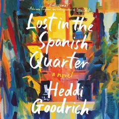 Lost in the Spanish Quarter: A Novel Audiobook, by Heddi Goodrich