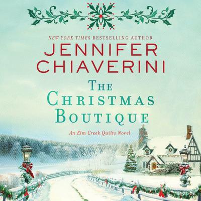 The Christmas Boutique: An Elm Creek Quilts Novel Audiobook, by Jennifer Chiaverini