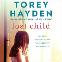 Lost Child: The True Story of a Girl Who Couldn't Ask for Help Audiobook, by 