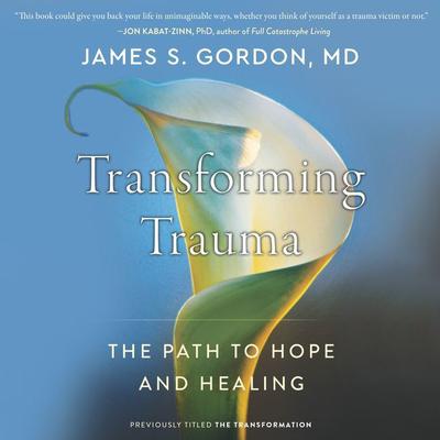 Transforming Trauma: The Path to Hope and Healing Audiobook, by James S. Gordon