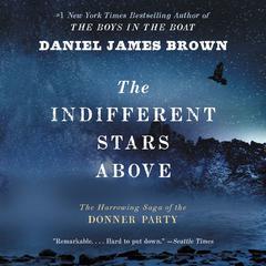 The Indifferent Stars Above: The Harrowing Saga of the Donner Party Audiobook, by 