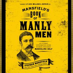 Mansfields Book of Manly Men: An Utterly Invigorating Guide to Being Your Most Masculine Self Audiobook, by Stephen Mansfield