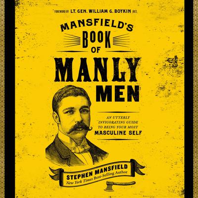 Mansfield's Book of Manly Men: An Utterly Invigorating Guide to Being Your Most Masculine Self Audiobook, by Stephen Mansfield