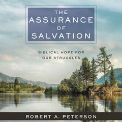 The Assurance of Salvation: Biblical Hope for Our Struggles Audiobook, by Robert A. Peterson