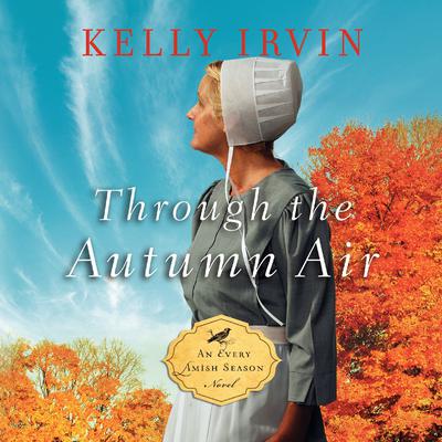 Through the Autumn Air Audiobook, by Kelly Irvin