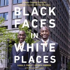 Black Faces in White Places: 10 Game-Changing Strategies to Achieve Success and Find Greatness Audiobook, by Jeffrey A. Robinson