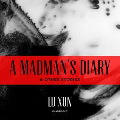 A Madman’s Diary, and Other Stories Audiobook, by Lu Xun