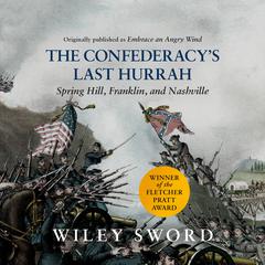 The Confederacys Last Hurrah: Spring Hill, Franklin, and Nashville Audiobook, by Wiley Sword