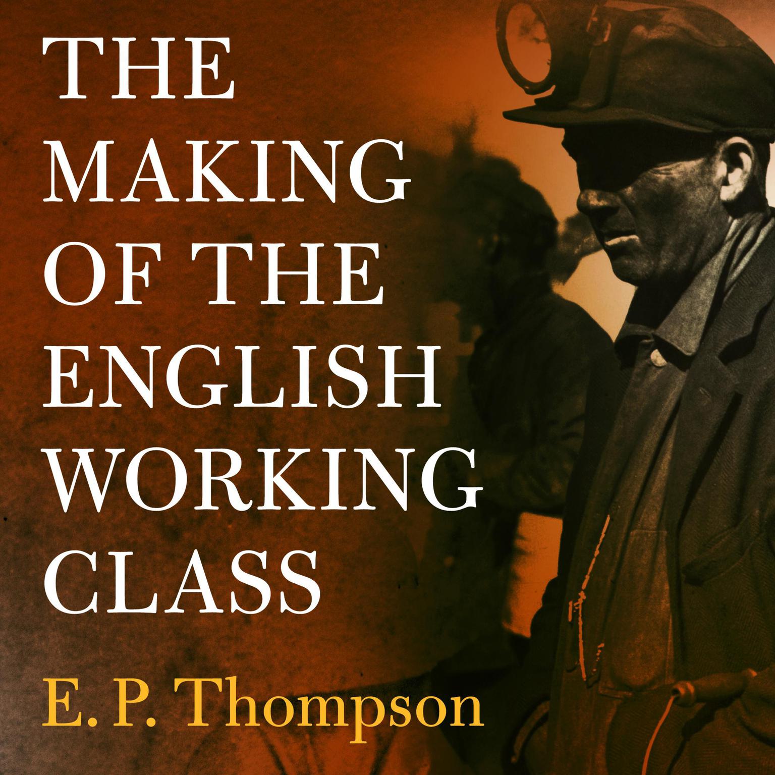 The Making of the English Working Class Audiobook, by E. P. Thompson