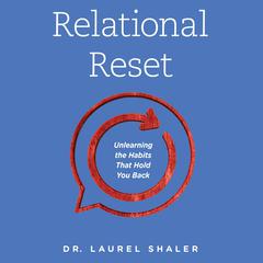 Relational Reset: Unlearning the Habits that Hold You Back Audiobook, by Laurel Shaler