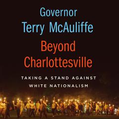 Beyond Charlottesville: Taking a Stand Against White Nationalism: Taking a Stand Against White Nationalism Audiobook, by Terry McAuliffe