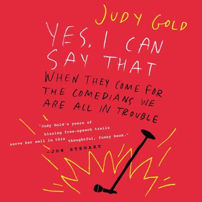Yes, I Can Say That: When They Come for the Comedians, We Are All in Trouble Audiobook, by Judy Gold