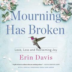Mourning Has Broken: Love, Loss and Reclaiming Joy Audiobook, by Erin Davis