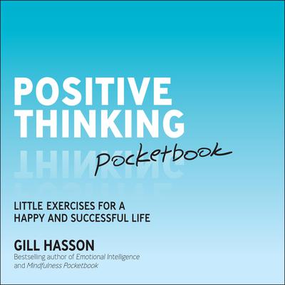 Positive Thinking Pocketbook: Little Exercises for a happy and successful life Audiobook, by Gill Hasson