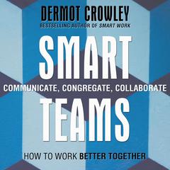 Smart Teams: How to Work Better Together Audiobook, by Dermot Crowley