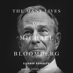 The Many Lives of Michael Bloomberg: Innovation, Money, and Politics Audiobook, by Eleanor Randolph
