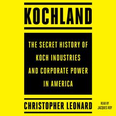 Kochland: The Secret History of Koch Industries and Corporate Power in America Audiobook, by 