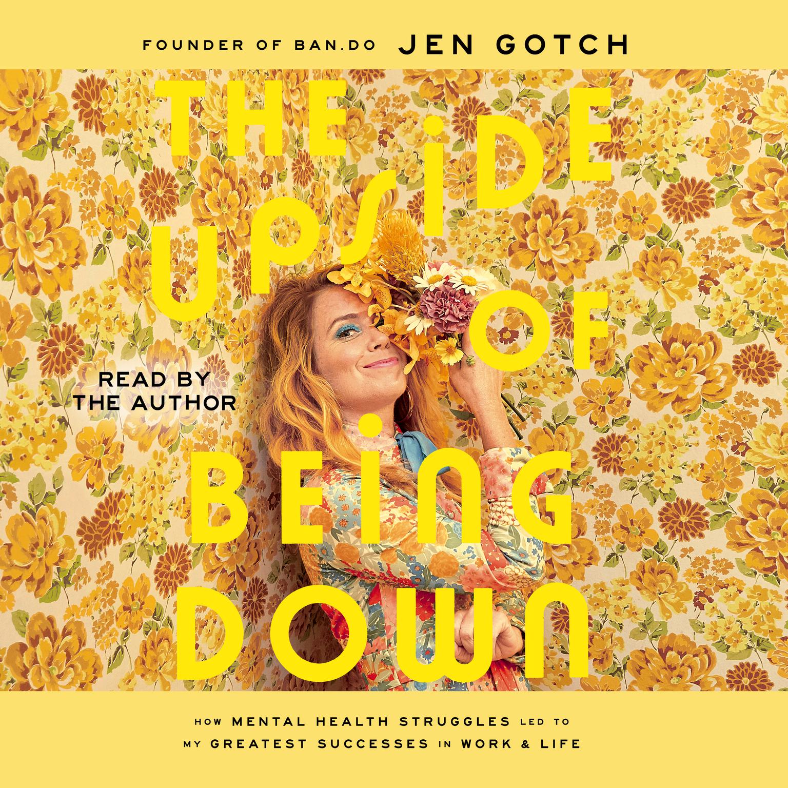 The Upside of Being Down: How Mental Health Struggles Led to My Greatest Successes in Work and Life Audiobook, by Jen Gotch