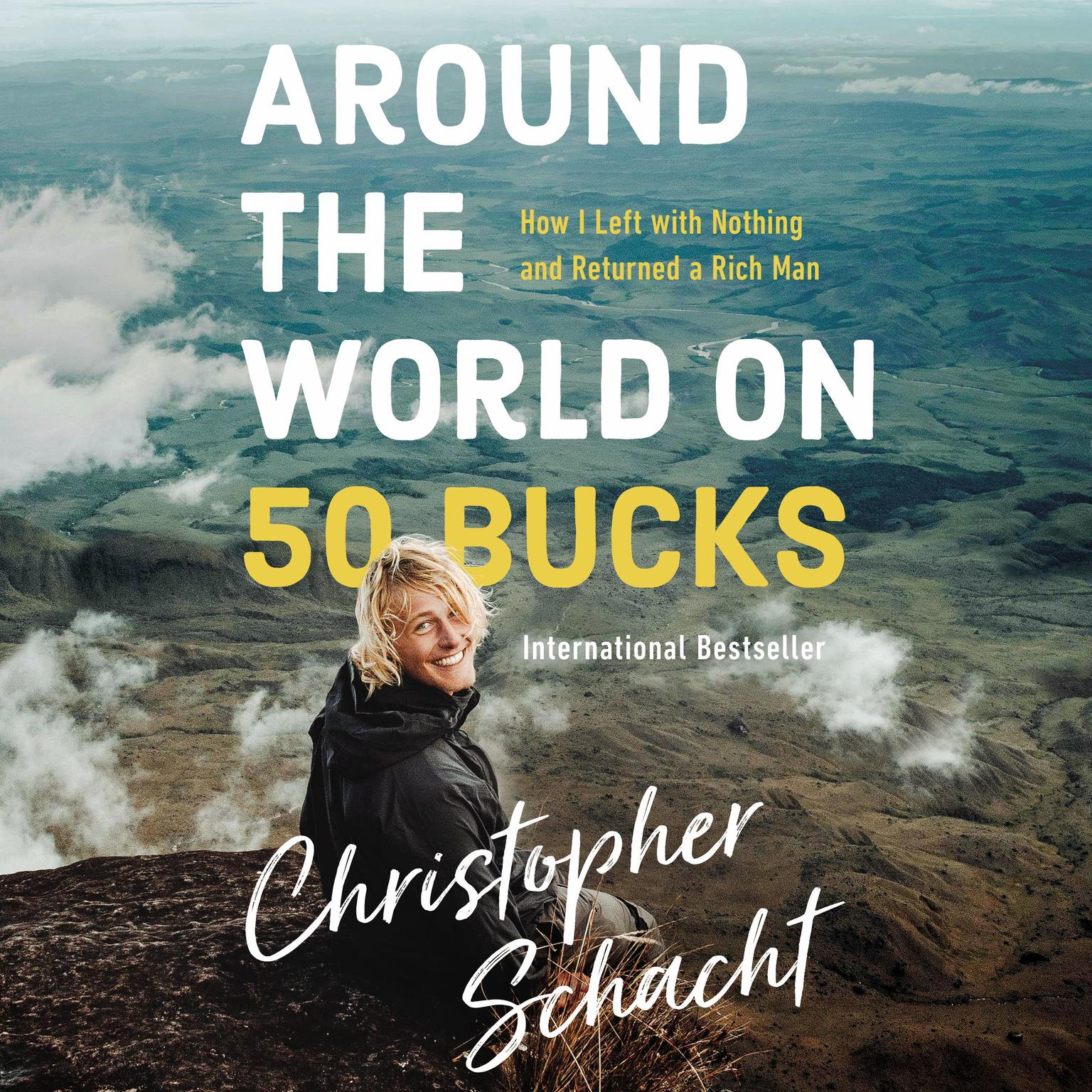 Around the World on 50 Bucks: How I Left with Nothing and Returned a Rich Man Audiobook, by Christopher Schacht