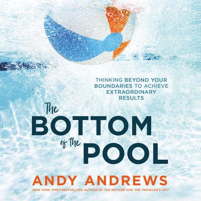 The Bottom of the Pool: Thinking Beyond Your Boundaries to Achieve Extraordinary Results Audiobook, by 