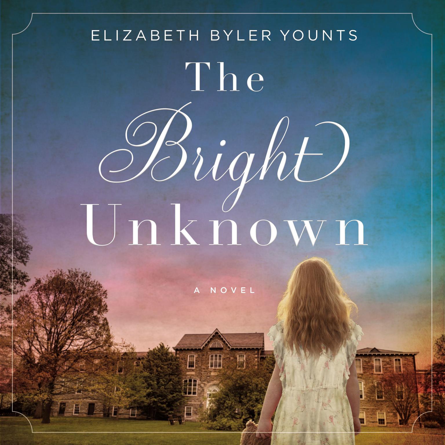 The Bright Unknown Audiobook, by Elizabeth Byler Younts