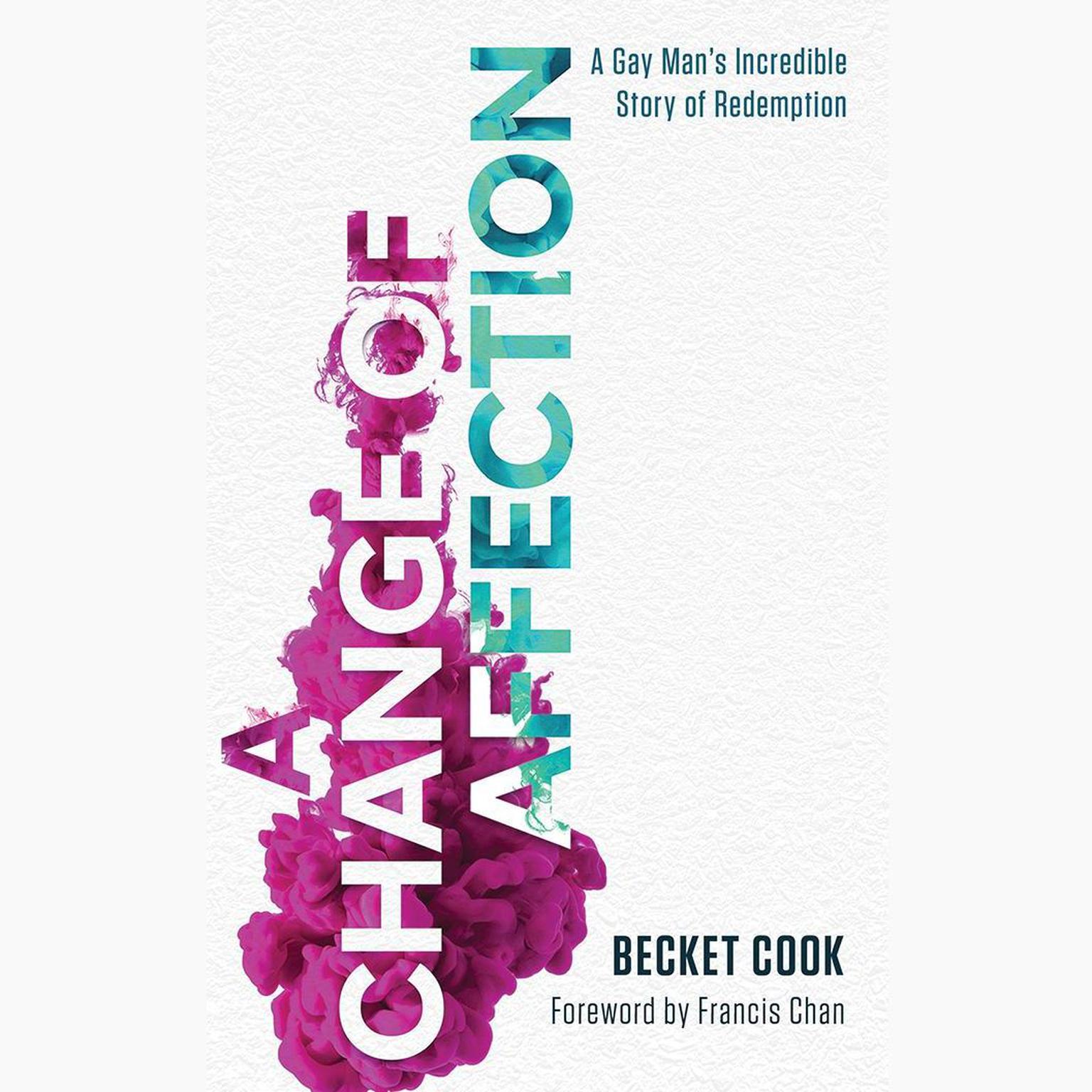 A Change of Affection: A Gay Mans Incredible Story of Redemption Audiobook, by Becket Cook