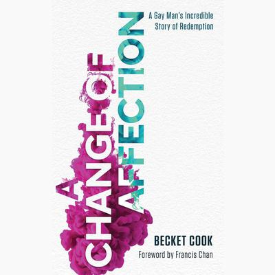 A Change of Affection: A Gay Mans Incredible Story of Redemption Audiobook, by Becket Cook