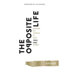 The Opposite Life: Unlocking the Mysteries of God's Upside-Down Kingdom Audiobook, by Alex Seeley