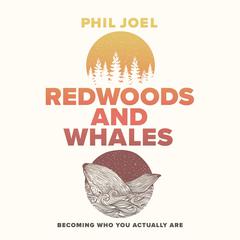 Redwoods and Whales: Becoming Who You Actually Are Audiobook, by Phil Joel