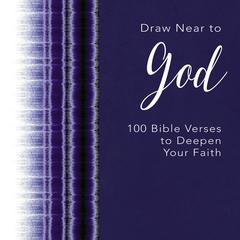 Draw Near to God: 100 Bible Verses to Deepen Your Faith Audiobook, by Zondervan
