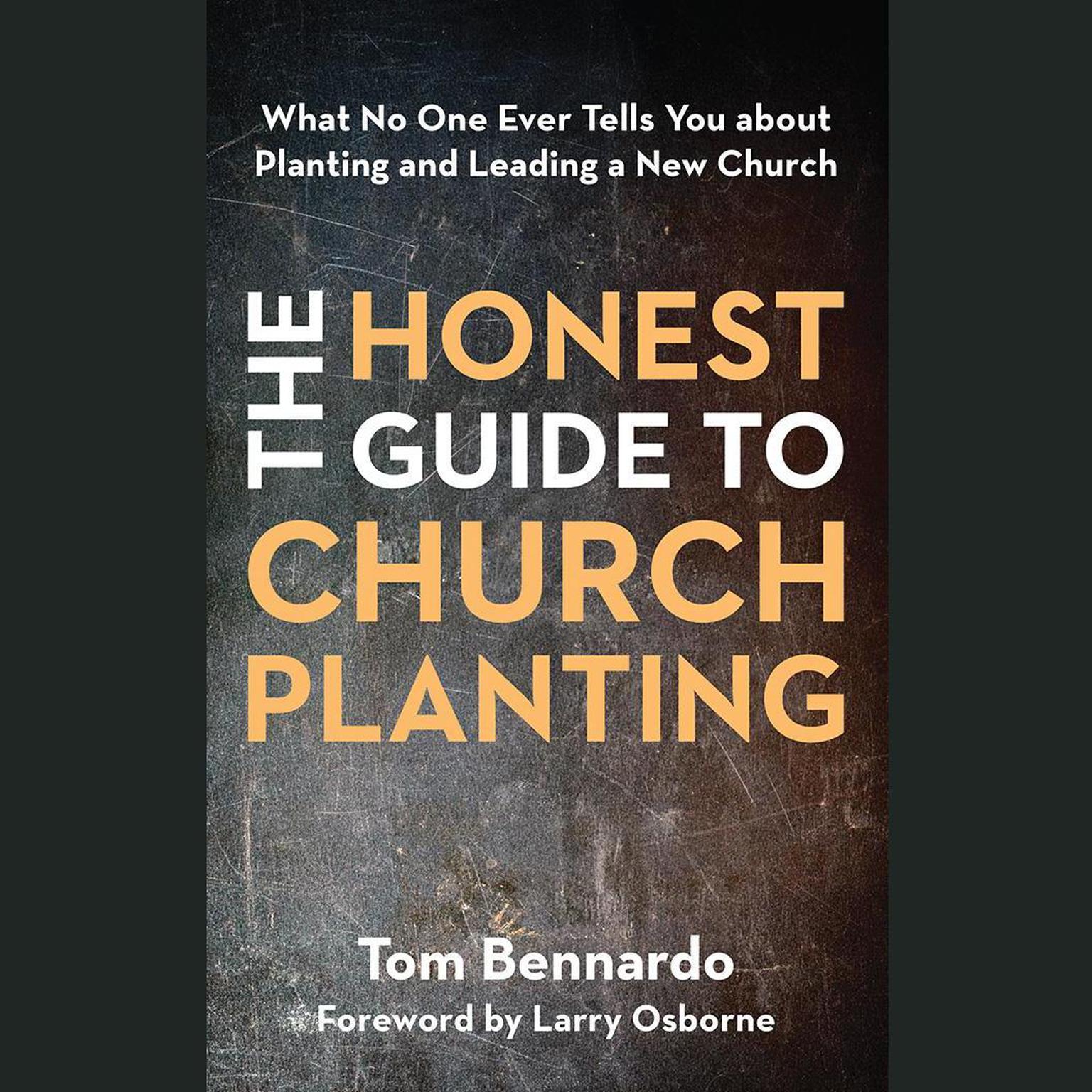 The Honest Guide to Church Planting: What No One Ever Tells You about Planting and Leading a New Church Audiobook, by Tom Bennardo