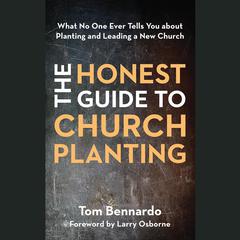 The Honest Guide to Church Planting: What No One Ever Tells You about Planting and Leading a New Church Audiobook, by Tom Bennardo