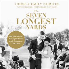 The Seven Longest Yards: Our Love Story of Pushing the Limits while Leaning on Each Other Audiobook, by Chris Norton