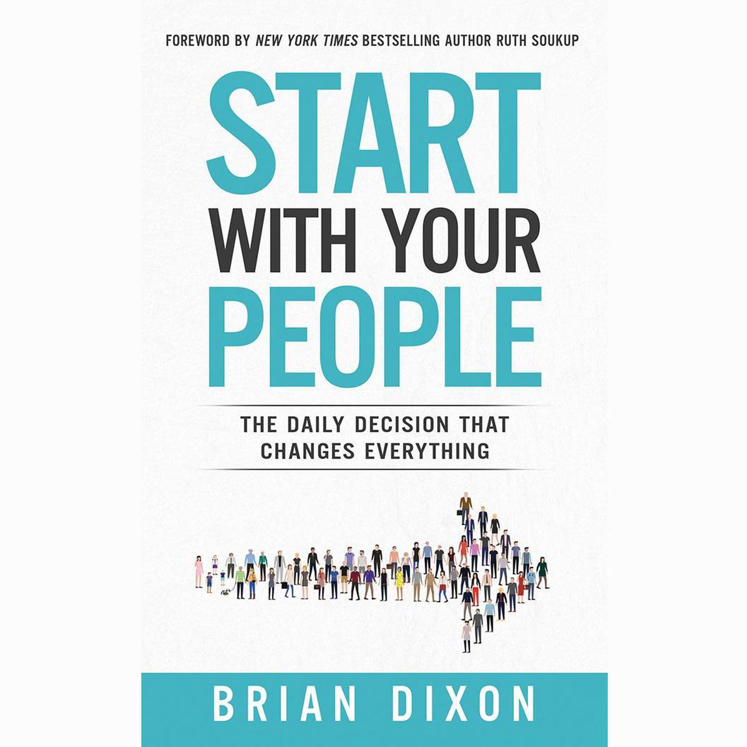 Start with Your People: The Daily Decision that Changes Everything Audiobook