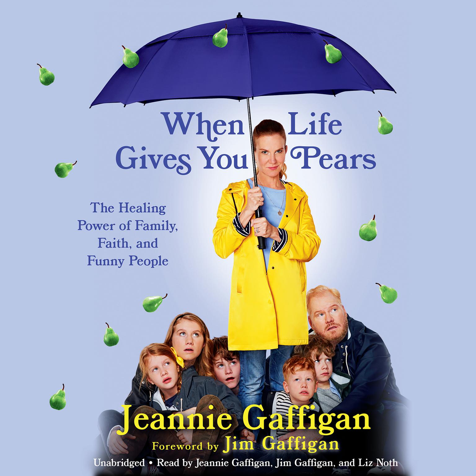When Life Gives You Pears: The Healing Power of Family, Faith, and Funny People Audiobook, by Jeannie Gaffigan