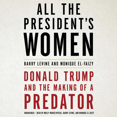 All the President's Women: Donald Trump and the Making of a Predator Audiobook, by Barry Levine