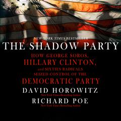 The Shadow Party: How George Soros, Hillary Clinton, And Sixties Radicals Seized Control of the Democratic Party Audiobook, by 