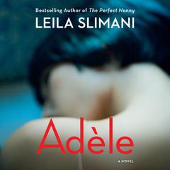Adèle: A Novel Audiobook, by Leila Slimani
