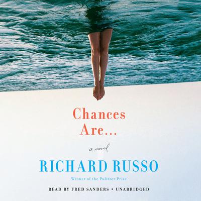 Chances Are …: A novel Audiobook, by Richard Russo