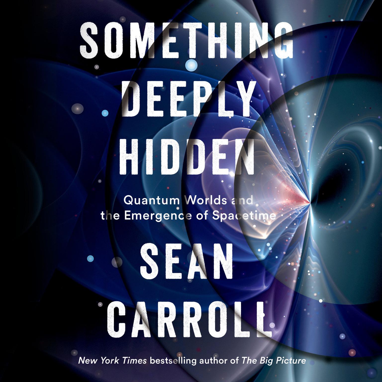 Something Deeply Hidden: Quantum Worlds and the Emergence of Spacetime Audiobook, by Sean Carroll