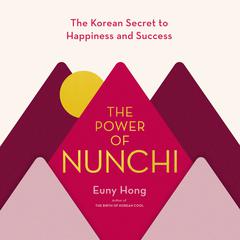 The Power of Nunchi: The Korean Secret to Happiness and Success Audiobook, by Euny Hong